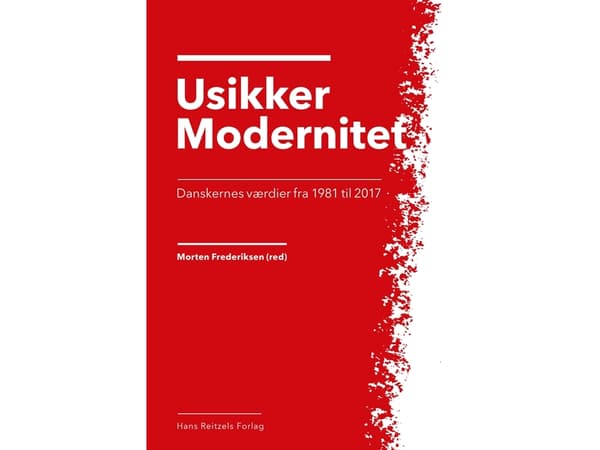Epävarma nykyaika - tanskalaiset arvot vuodesta 1981 vuoteen 2017 | Anders Ejrnæs;Anette Borchorst;Christian Albrekt Larsen;Jørgen Goul Andersen;Klau