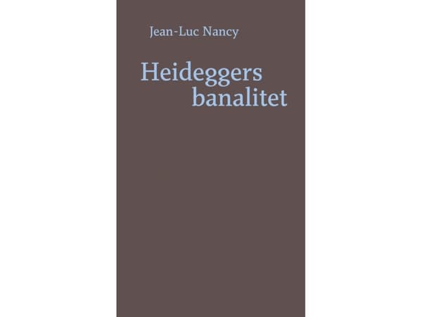 Heideggerin banaliteetti | Jean-Luc Nancy | Kieli: Tanska
