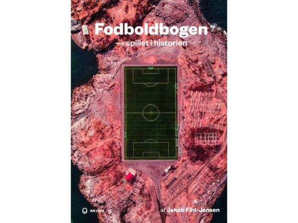 Fotbollsboken - spelet i historien | Jakob Fihl-Jensen | Språk: Danska