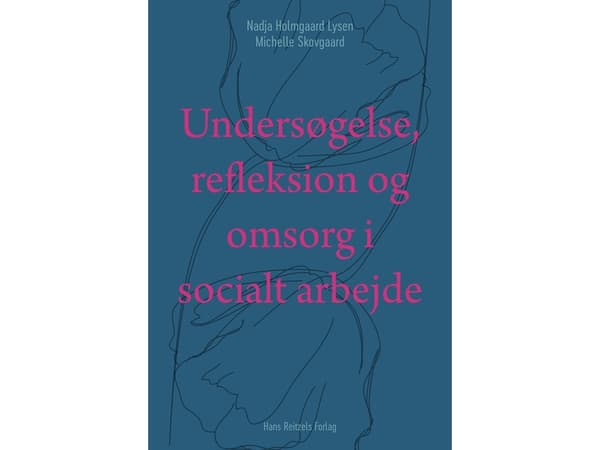 Tutkimus, pohdinta ja huolenpito sosiaalityössä | Nadja Holmgaard Lysen;Michelle Skovgaard | Kieli: Tanska