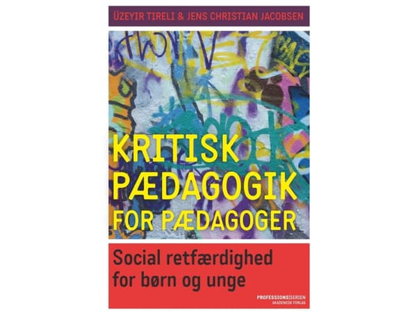 Kriittinen pedagogiikka kasvattajille | Jens Christian Jacobsen;Üzeyir Tireli | Kieli: Tanska