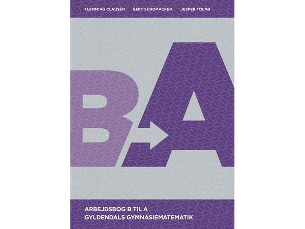 Gyldendals Gymnasiematematik B til A - Arbejdsbog | Jesper Tolnø;Gert Schomacker;Flemming Clausen | Kieli: Tanska