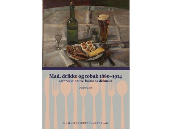 Ruoka, juoma ja tupakka 1880-1914 | Ole Hyldtoft | Kieli: Tanska