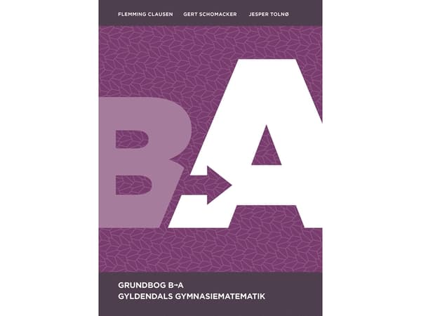 Gyldendals Gymnasiematematik B til A - Grundbog | Jesper Tolnø;Gert Schomacker;Flemming Clausen | Kieli: Tanska