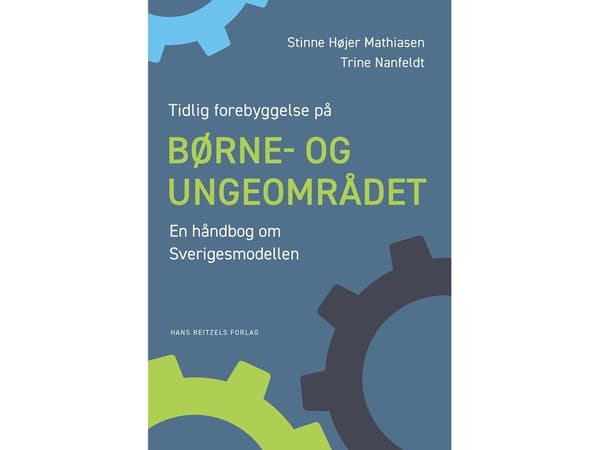 Varhainen ennaltaehkäisy lasten ja nuorten hoidossa: käsikirja Ruotsin mallista | Trine Nanfeldt;Stinne Højer Mathiasen | Kieli: Tanska