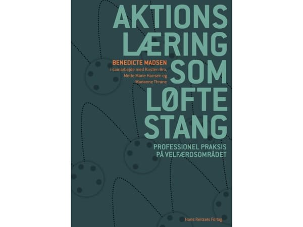 Aktionslæring som løftestang | Benedicte Madsen;Kirsten Bro;Mette Marie Hansen;Marianne Gram Thrane | Kieli: Tanska