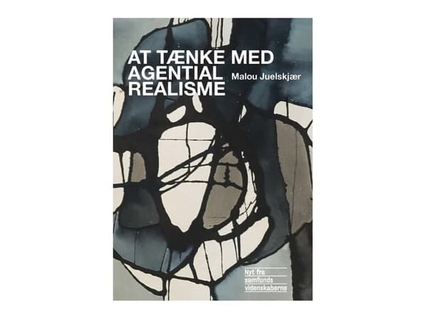 Ajattelu agentiallisella realismilla | Malou Juelskjær | Kieli: Tanska