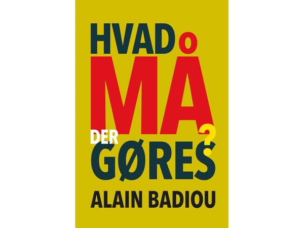 Mitä voidaan tehdä? | Alain Badiou | Kieli: Tanska