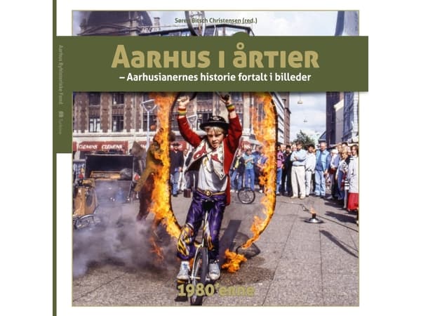 Aarhus vuosikymmeninä - 1980-luku | Søren Bitsch Christensen et al. | Kieli: Tanska