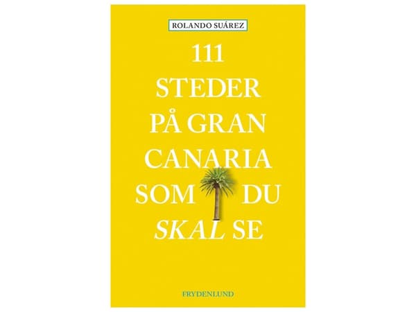 111 paikkaa Gran Canarialla, joita et voi nähdä | Rolando Suárez | Kieli: Tanska