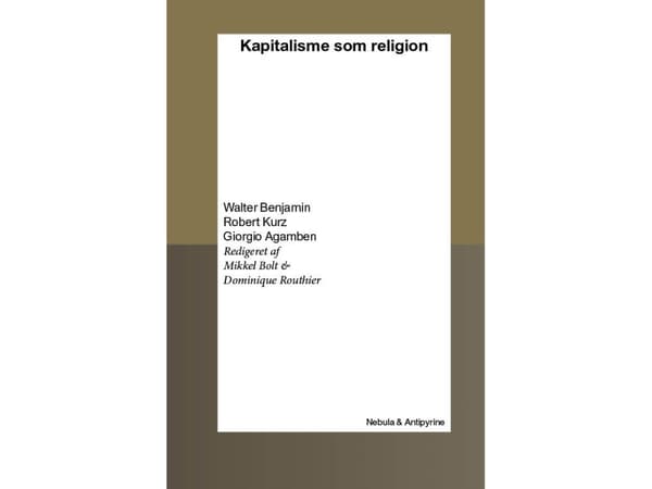 Kapitalisme som religion | Walter Benjamin, Robert Kurz, Giorgio Agamben, Mikkel Bolt, Dominique Routhier | Språk: Danska