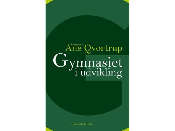 Gymnasiet i udvikling | Ane Qvortrup;Tina Maria Brinks;Nikolaj Frydensbjerg Elf;Peter Hobel;Ellen Krogh;Camilla Kølsen Petersen;Anke Piekut;Peter Hen