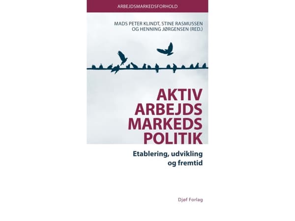 Aktiv arbejdsmarkedspolitik | Mads Peter Klindt (red.), Stine Rasmussen (red.), Henning Jørgensen (red.) | Kieli: Tanska
