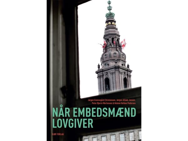 Når embedsmænd lovgiver | Jørgen Grønnegård Christensen, Jørgen Albæk Jensen, Peter Bjerre Mortensen & Helene Helboe Pedersen