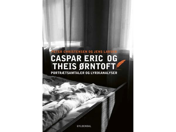 Portrætsamtaler og lyrikanalyser. Caspar Eric og Theis Ørntoft | Peter Christensen;Jens Larsen
