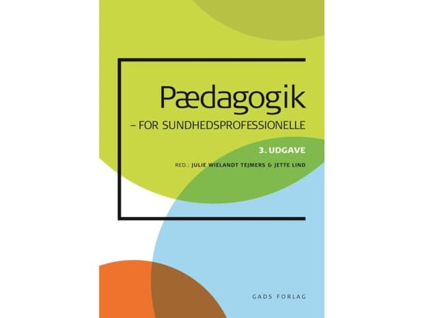 Pædagogik for sundhedsprofessionelle | Redigeret af Julie Wielandt og Jette Lind | Språk: Dansk