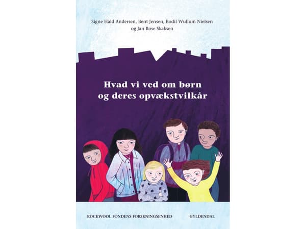 Hvad vi ved om børn og deres opvækstvilkår | Jan Rose Skaksen;Signe Hald Andersen;Rockwool Fondens Forskningsenhed;Bodil Wullum Nielsen