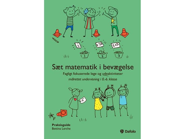 Sæt matematik i bevægelse - fagligt fokuserede lege og udeaktiviteter målrettet undervisning i 0.-6. klasse | Bettina Lerche