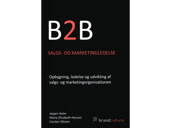 B2B Salgs- og marketingledelse | Jørgen Holm, Marie-Elisabeth Hansen og Carsten Olesen