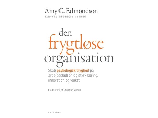 Den frygtløse organisation | Amy C. Edmondson. Forord af Christian Ørsted.