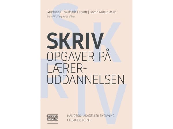 Skriv opgaver på læreruddannelsen | Marianne Eskebæk Larsen, Jakob Matthiesen, Katja Vilien og Lone Wulff