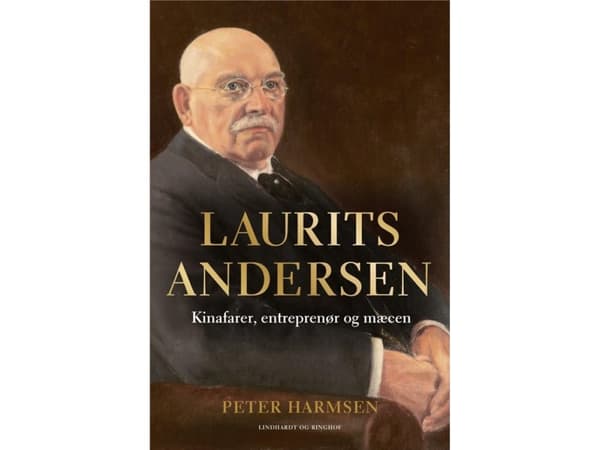 Laurits Andersen - Kinafarer, entreprenør og mæcen | Peter Harmsen | Språk: Danska