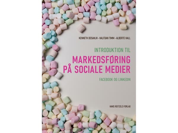 Introduktion til markedsføring på sociale medier | Kenneth Dosanjh;Halfdan Moth Timm;Alberte Hall