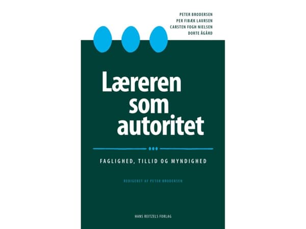 Læreren som autoritet | Peter Brodersen;Per Fibæk Laursen;Carsten Fogh Nielsen;Dorte Ågård