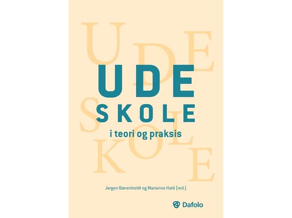 Udeskole i teori og praksis | Jørgen Bærenholdt (red.), Marianne Hald (red.), Maria Møller, Ditte Vejby Schou, Camilla Damsgaard, Maj Kærgaard Kriste