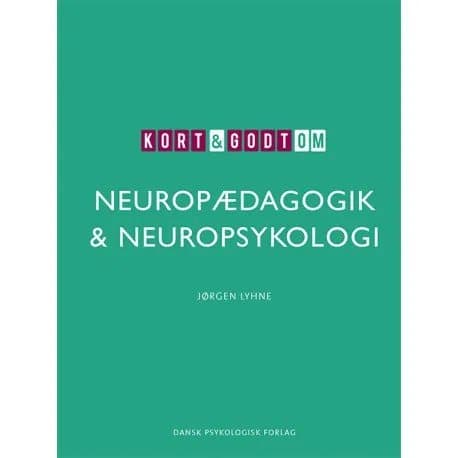 Kort & godt om NEUROPÆDAGOGIK & NEUROPSYKOLOGI | Jørgen Lyhne