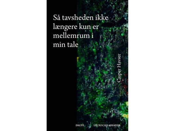 Så tystnaden är inte längre bara ett utrymme i mitt tal | Casper Havser | Språk: Danska