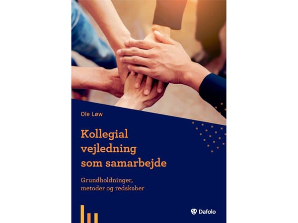 Kollegial vejledning som samarbejde - grundholdninger, metoder og redskaber | Ole Løv