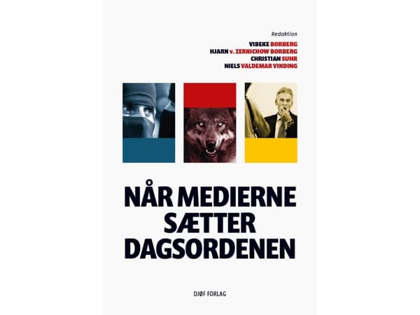 Når medierne sætter dagsordenen | af Vibeke Borberg (ansv. red.), Hjarn von Zernichow Borberg (ansv. red.), Christian Suhr (ansv. red.) & Niels Valde