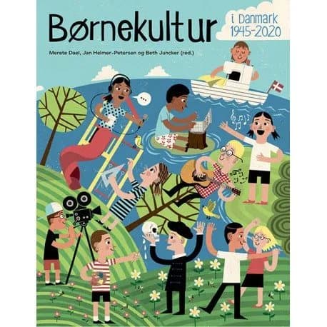 Børnekultur i Danmark 1945-2020 | Merete Dael, Jan Helmer-Petersen & Beth Juncker (red.)