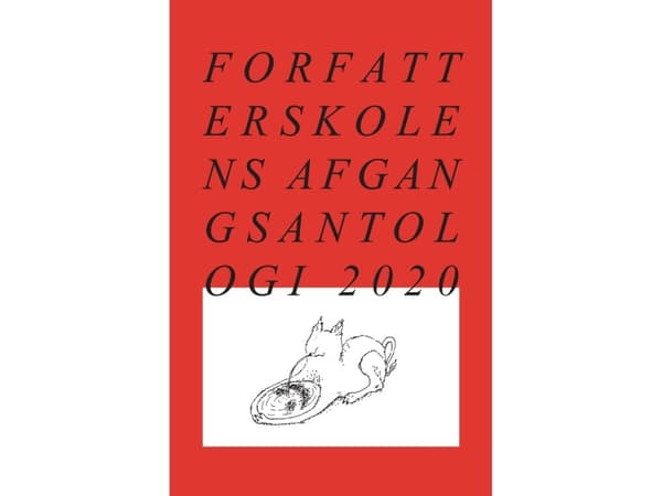 Forfatterskolens Afgangsantologi 2020 | Priya Bains, Mathilde Elgaard Christiansen, Lukas la Cour, Rasmus Daugbjerg, Mathilde Gallov, Anders Gamst Sk