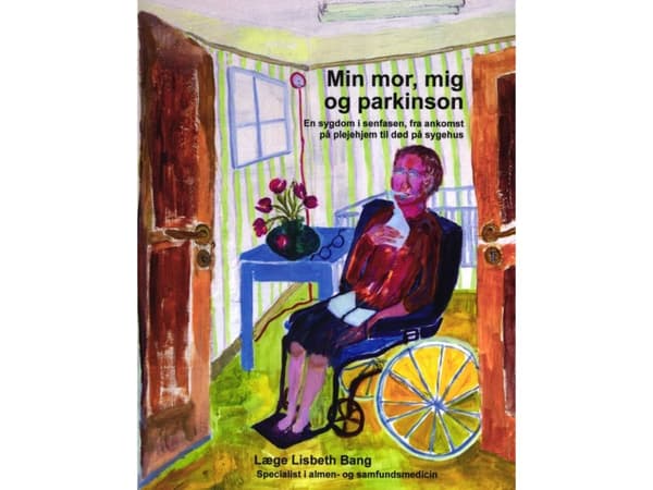 Min mor, mig og parkinson. En sygdom i senfasen fra ankomst på plejehjem til død på sygehus | Lisbeth Bang