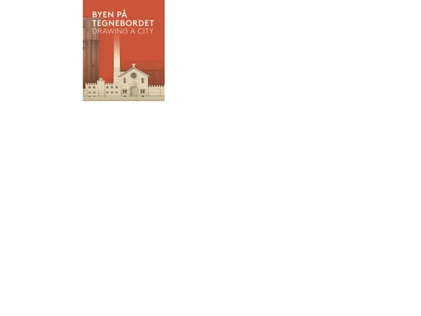 Byen på Tegnebordet - Drawing a City | Stefanie Høy Brink, Regitze Lindø Westergaard, Claus M. Smidt, Otto Käszner,Svend Haller Baggesen,Tore Leifer,
