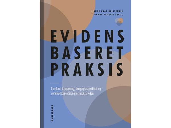 Evidensbaseret praksis | Hanne Kaae Kristensen;Hanne Peoples;Anne-Marie Fiala Carlsen;Alice Ørts Hansen;Tonny Jæger Pedersen;Kamilla Kielsgaard;Palle