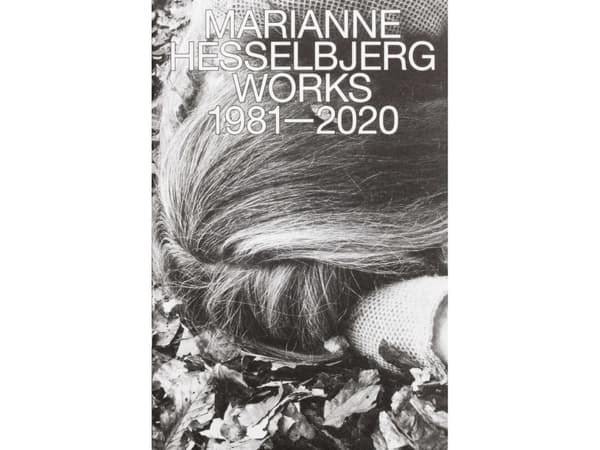 MARIANNE HESSELBJERG WORKS 1981-2020 | Paola Paleri/ Magnus Frederik Clausen/ Magnus Thorø Clausen