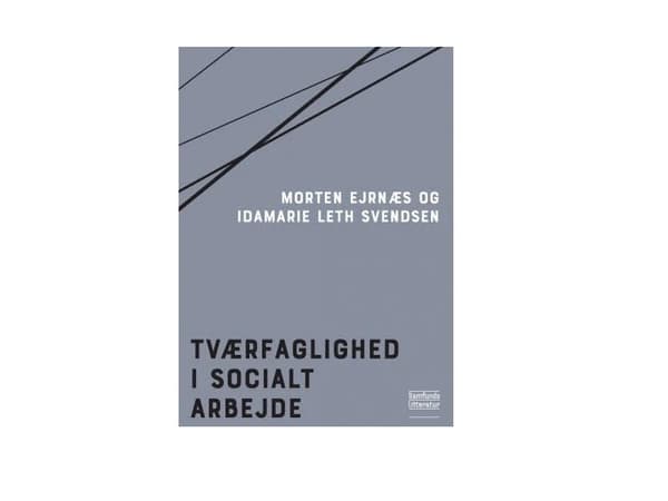 Tværfaglighed i socialt arbejde | Morten Ejrnæs og Idamarie Leth Svendsen