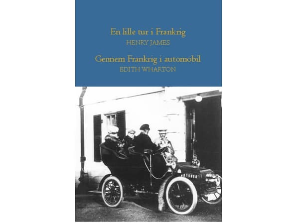 En liten resa i Frankrike - Genom Frankrike med bil | Henry James; Edith Wharton | Språk: Danska