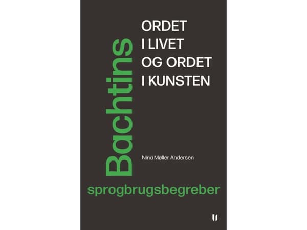 Ordet i livet og ordet i kunsten – Bachtins sprogbrugsbegreber | Nina Møller Andersen