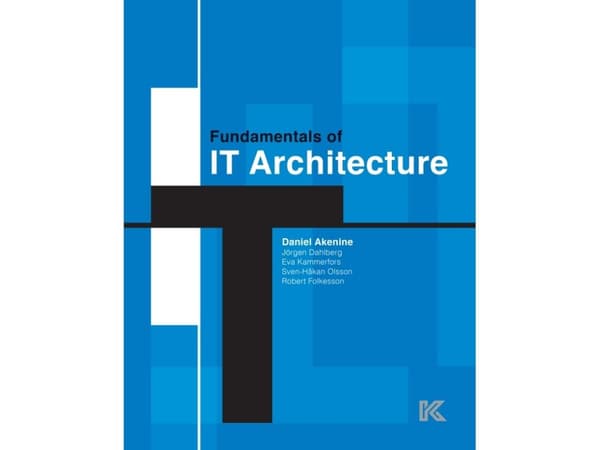 Fundamentals of IT architecture | Daniel Akenine, Jörgen Dahlberg, Eva Kammerfors, Sven-Håkan Olsson, Robert Folkesson