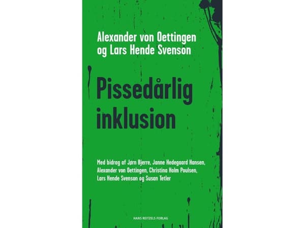 Pissedårlig inklusion | Alexander von Oettingen;Susan Tetler;Janne Hedegaard Hansen;Jørn Bjerre;Christina Holm Poulsen;Lars Hende Svenson