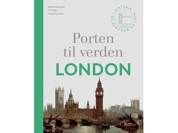 Porten til verden – London | Michael Bregnsbo, Lars Kjær og Jørgen Sevaldsen