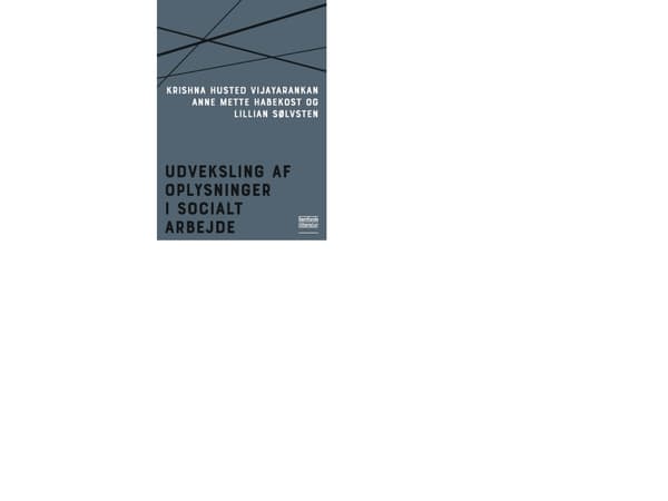 Udveksling af oplysninger i socialt arbejde | Krishna Husted Vijayarankan, Anne Mette Habekost og Lillian Sølvsten | Språk: Dansk