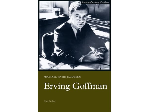 Erving Goffman | Michael Hviid Jacobsen