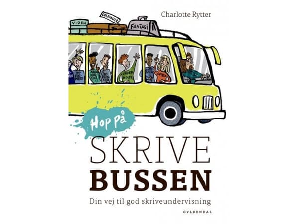Hop på Skrivebussen. Din vej til god skriveundervisning | Charlotte Rytter