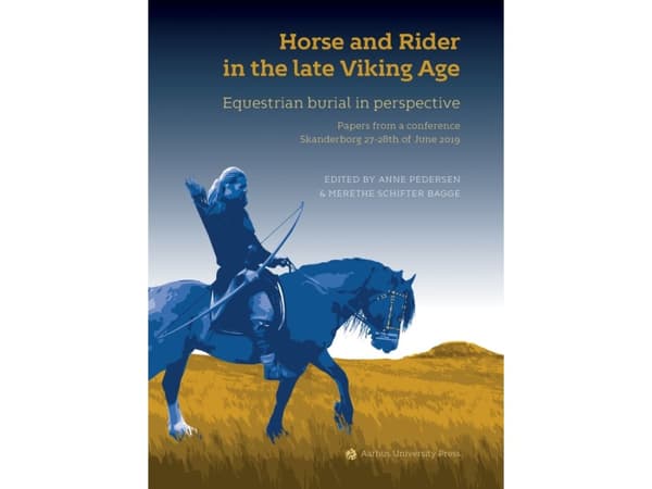 Horse and Rider in the late Viking Age | Anne Pedersen og Merethe Schifter Bagge