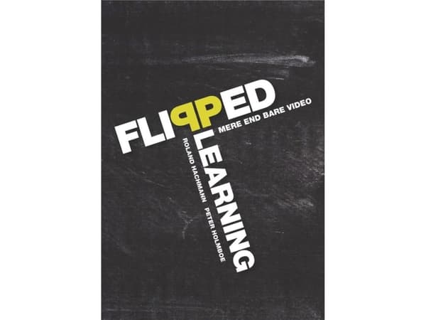 Flipped Learning | Roland Hachmann;Peter Holmboe